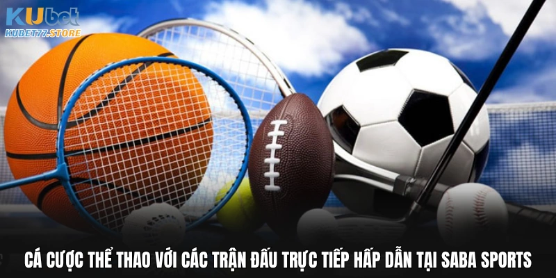 Cá cược thể thao với các trận đấu trực tiếp hấp dẫn tại Saba Sports